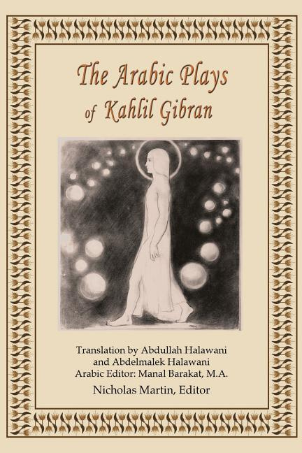 The Arabic Plays of Kahlil Gibran, Edited by Nicholas Martin, 2015