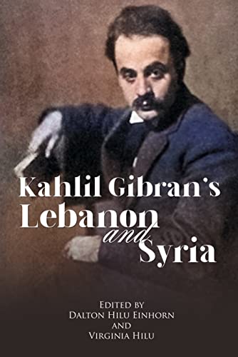 Kahlil Gibran's Lebanon and Syria: His Unpublished Stories of His Beloved Homeland