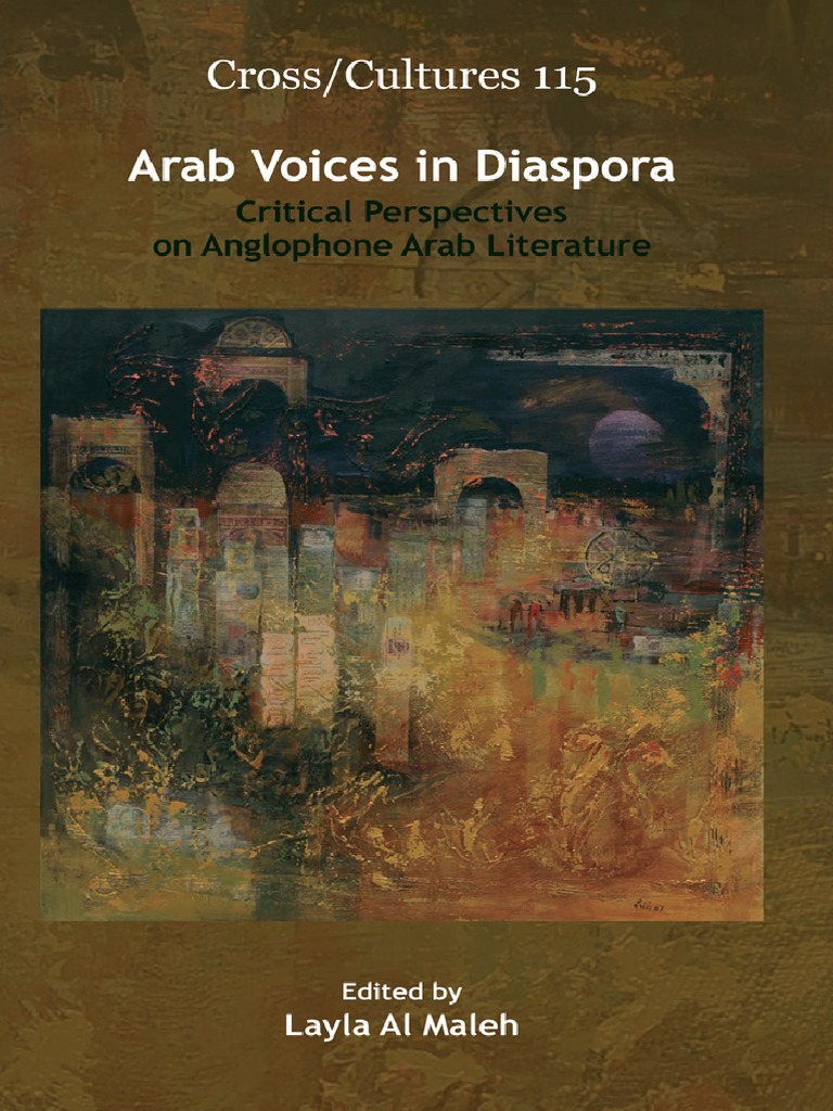 Arab Voices in Diaspora: Critical Perspectives on Anglophone Arab Literature, Edited by Layla Al Maleh, Amsterdam–New York: Rodopi, 2009.