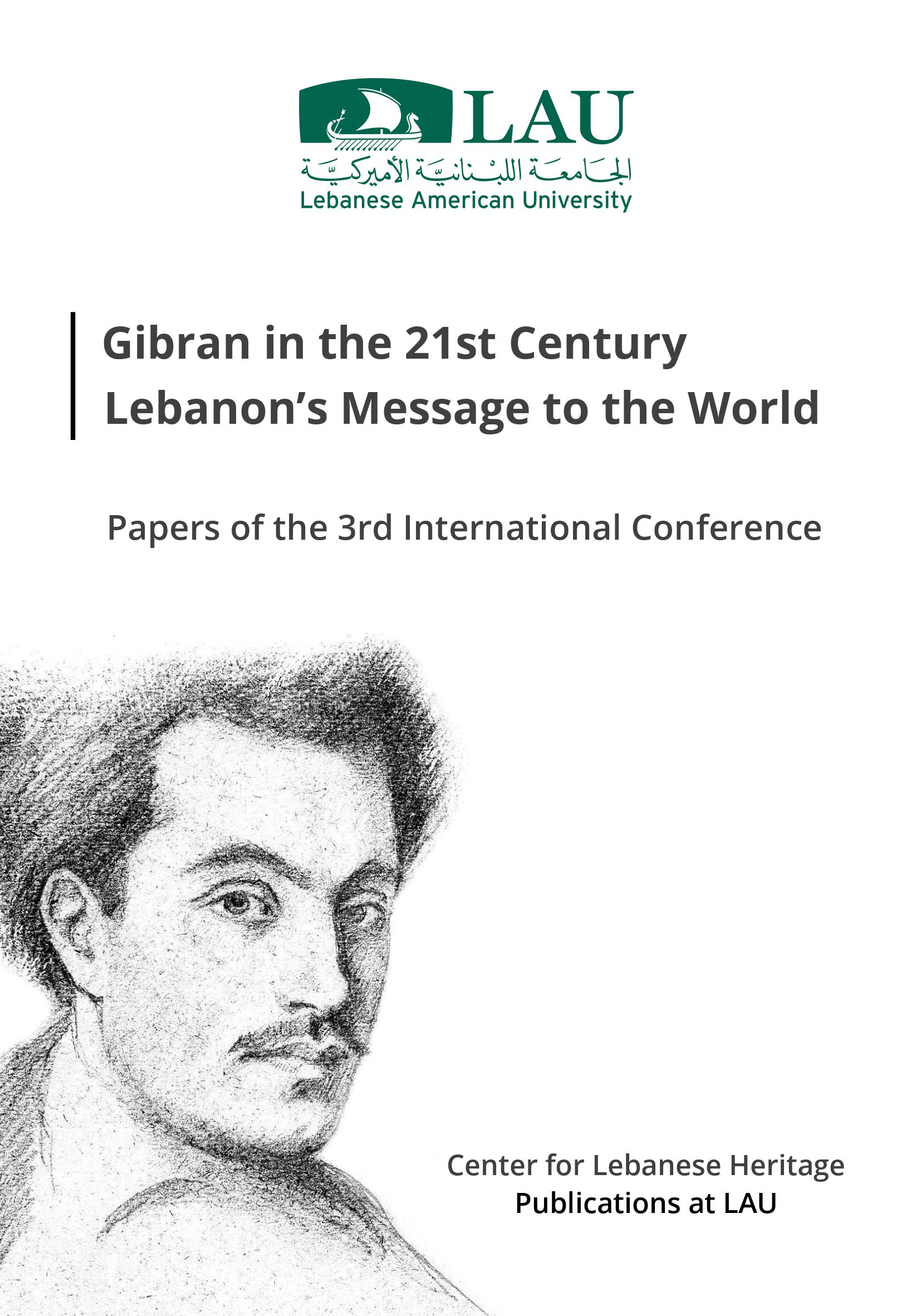 Gibran in the 21th Century: Lebanon's Message to the World [3rd Gibran International Conference Proceedings], edited by H. Zoghaib and M. Rihani, Beirut: Center for Lebanese Heritage, LAU, 2018.