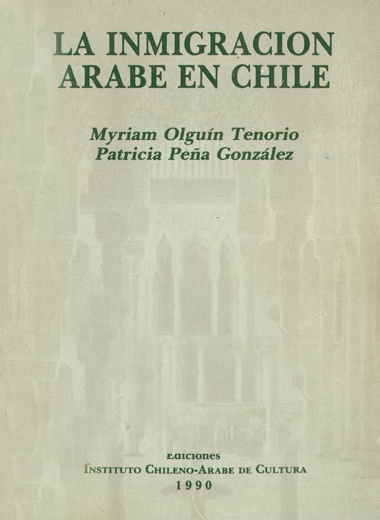 Myriam Olguín Tenorio & Patricia Peña González, "La inmigración árabe en Chile", Santiago: Instituto Chileno Arabe de Cultura, 1990.