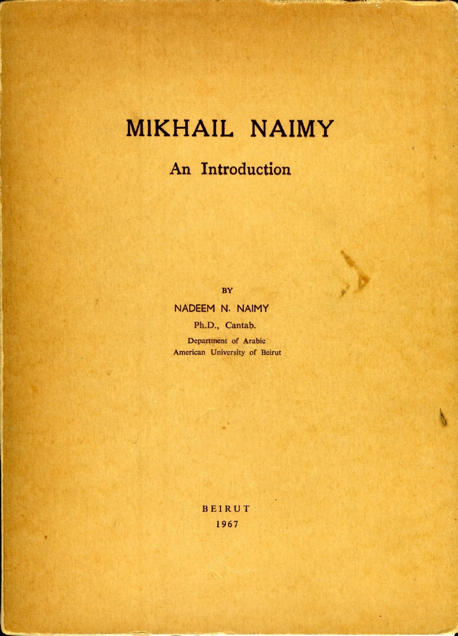 Nadeem N. Naimy, Mikhail Naimy: An Introduction, Beirut: American University of Beirut, 1967.