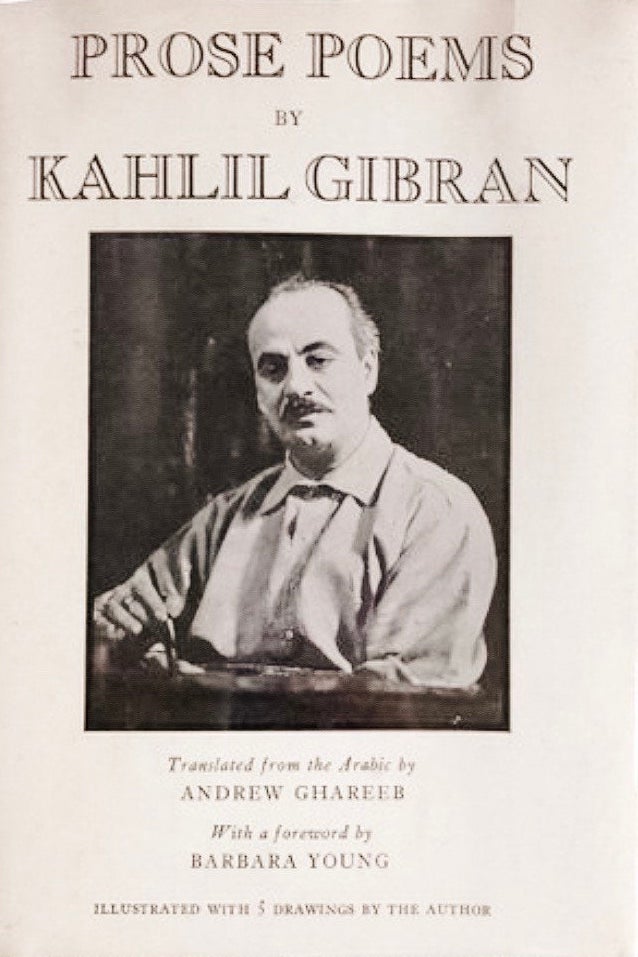 K. Gibran, Prose Poems, Translated from the Arabic by Andrew Ghareeb, With a Foreword by Barbara Young, New York: Knopf, 1934.