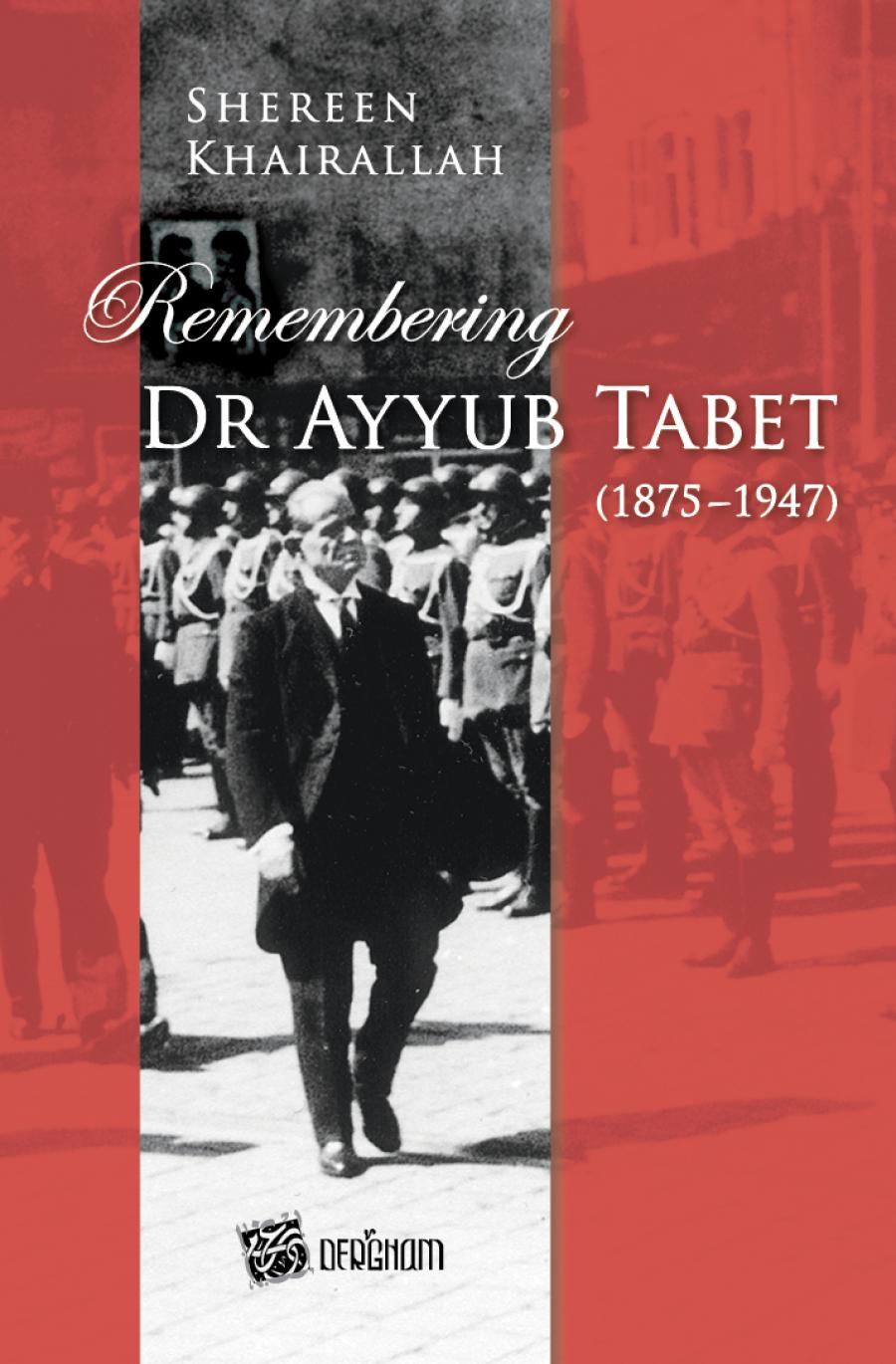 Shereen Khairallah, Remembering Dr Ayyub Tabet (1875-1947), Dergham, Beirut 2014 (extract).