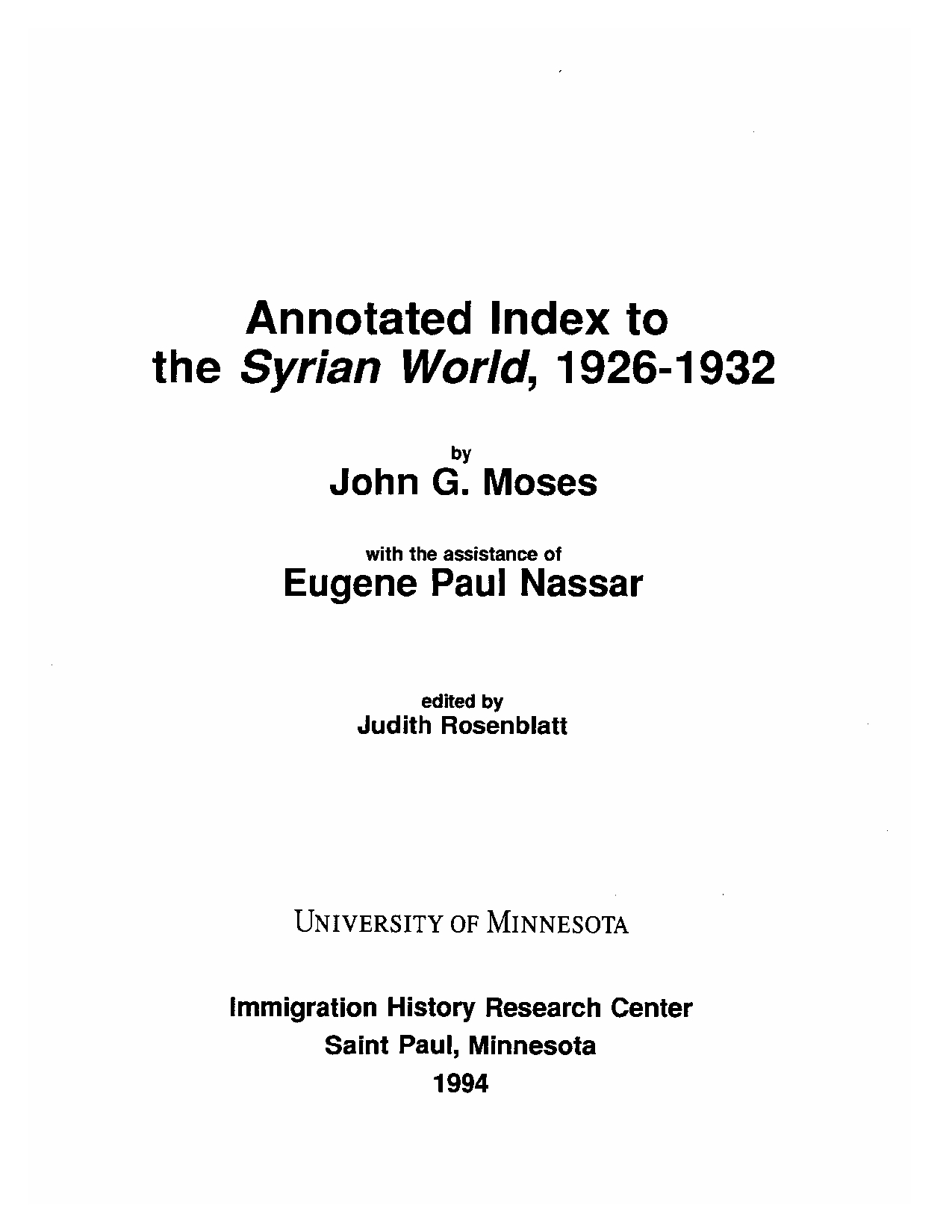 Annotated Index to The Syrian World, 1926-1932, with the assistance of Eugene Paul Nassar, edited by Judith Rosenblatt, Saint Paul, Minnesota: University of Minnesota - Immigration History Research Center, 1994.