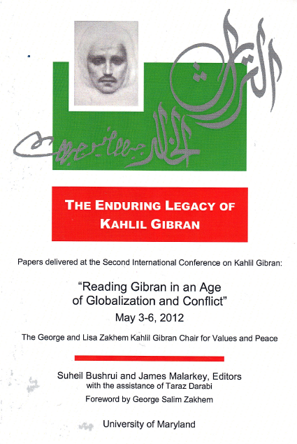 The Enduring Legacy of Kahlil Gibran [2nd Gibran International Conference Proceedings], edited by S.Bushrui and J.Malarkey, with the assistance of T.Darabi, foreword by G.S.Zakhem, University of Maryland, College Park, 2013.
