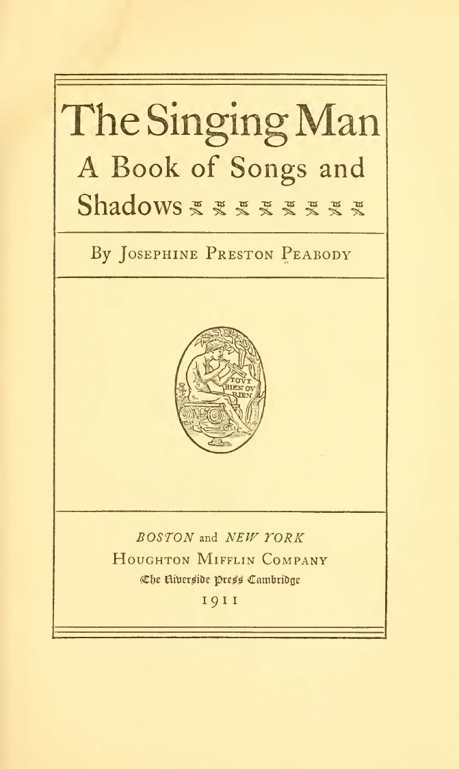Josephine Preston Peabody, The Prophet [probably inspired by Kahlil Gibran], The Singing Man: A Book of Songs and Shadows, Boston-New York: Houghton Mifflin Company, 1911, pp. 53-55.