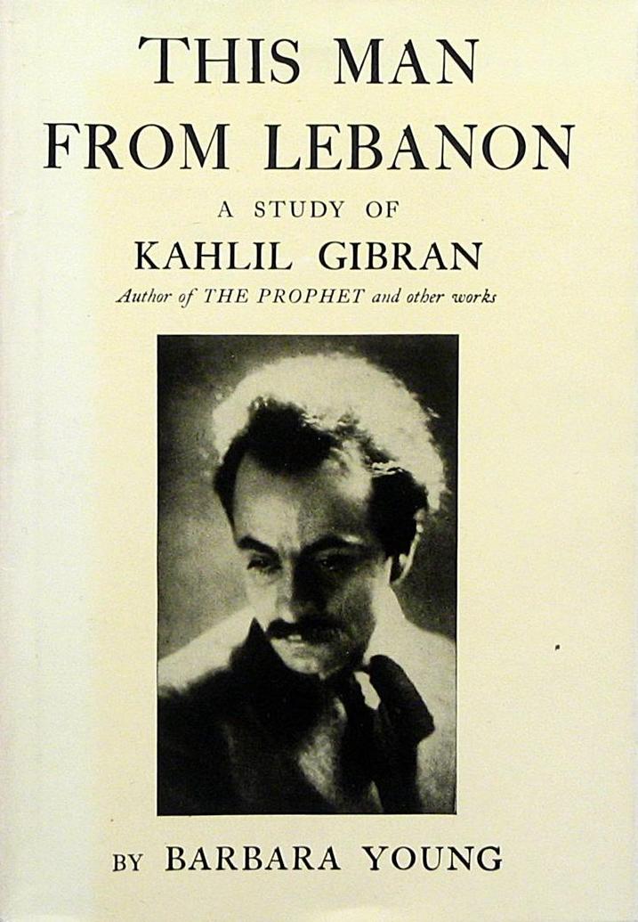 Barbara Young, This Man from Lebanon. A Study of Kahlil Gibran, New York: Knopf, 1945.