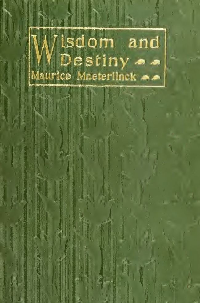 Maurice Maeterlinck, Wisdom and Destiny, cover design by Kahlil Gibran, New York: Dodd, Mead and Co., 1906.