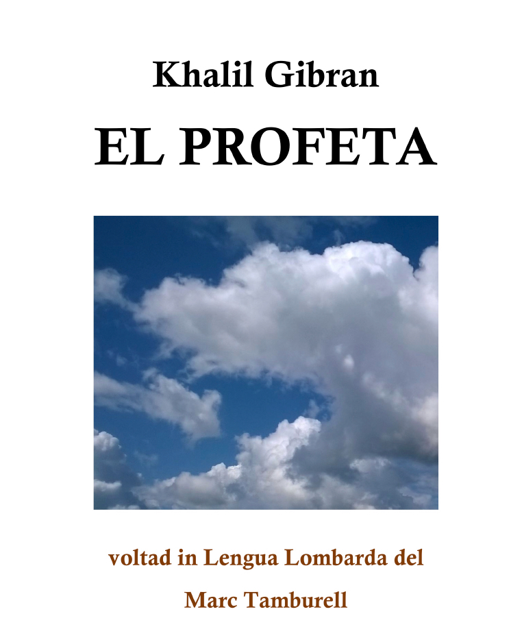 Khalil Gibran, El Profeta, translated into Lombard Language by Marc Tamburell, Monza (Italy): Menaresta, 2015.