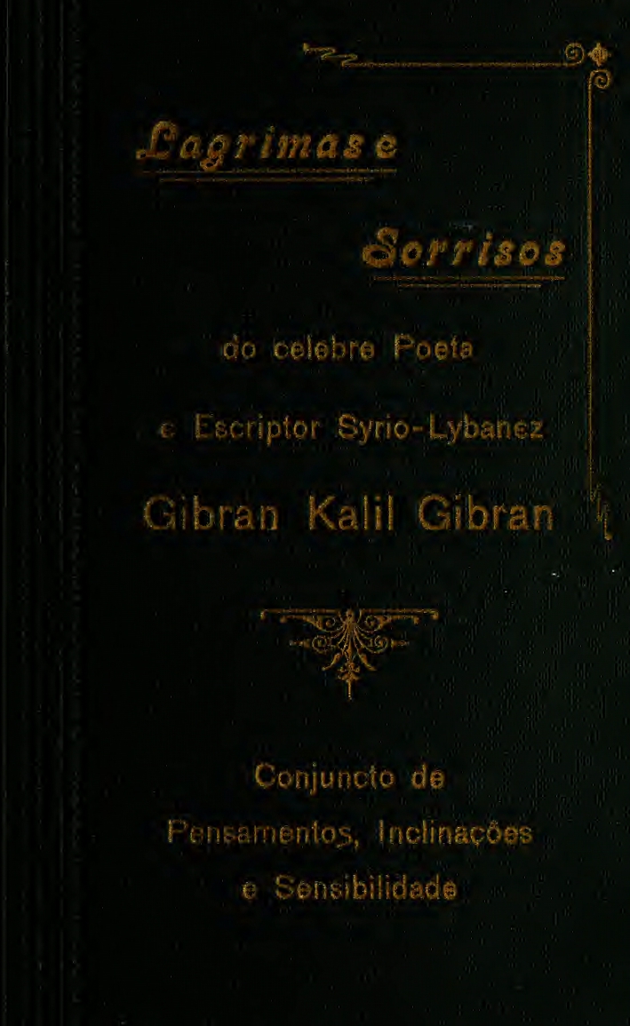 Lagrimas e sorrisos (Kitāb Dam‘ah wa Ibtisāmah), translated into Brazilian Portuguese by José Mereb, Rio de Janeiro: Typograhia Guarany Pelotas, 1920 [owned by Mary Elizabeth Haskell].