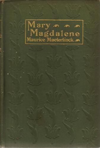 Maurice Maeterlinck, Mary Magdalene, cover design by Kahlil Gibran, New York: Dodd, Mead and Co., 1910.