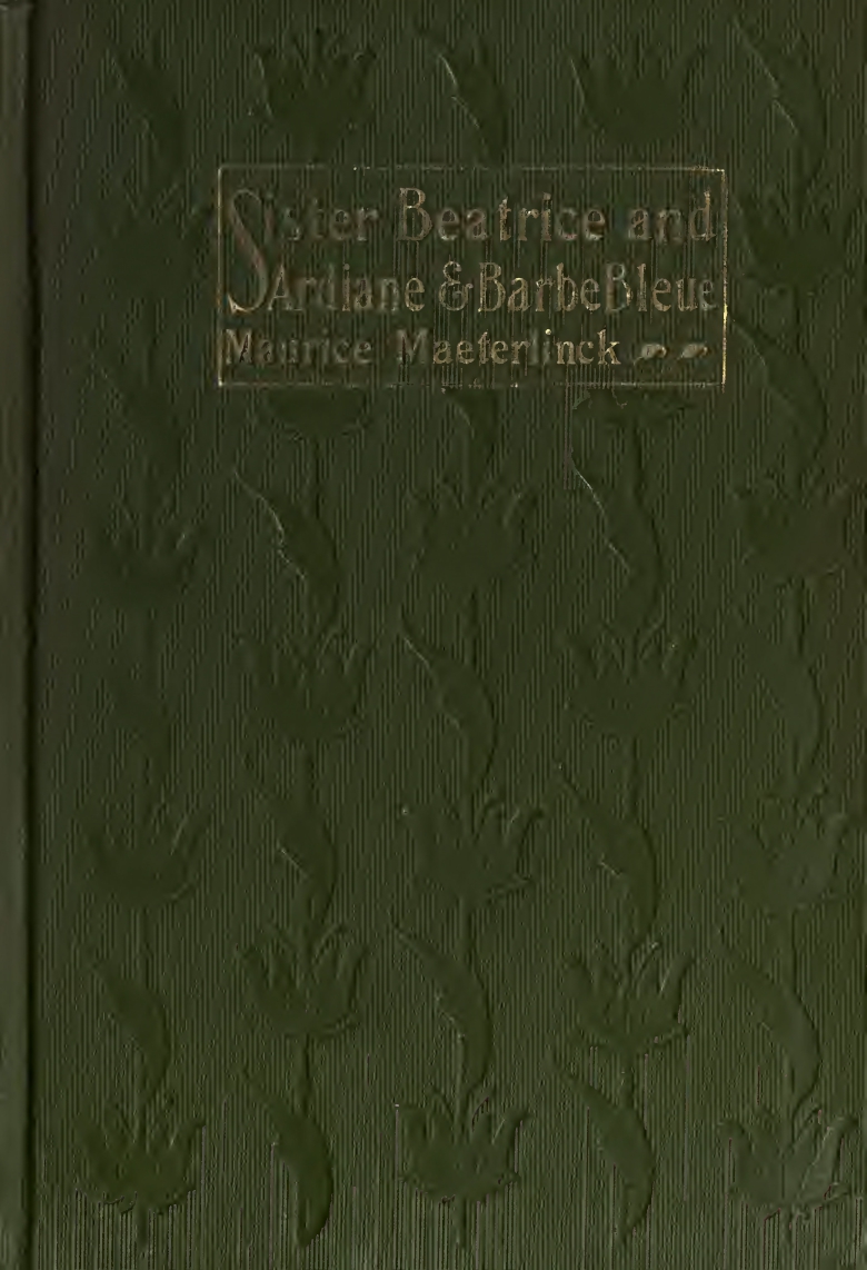 Maurice Maeterlinck, Sister Beatrice and Ardiane & Barbe Bleue, cover design by Kahlil Gibran, New York: Dodd, Mead and Co., 1902.